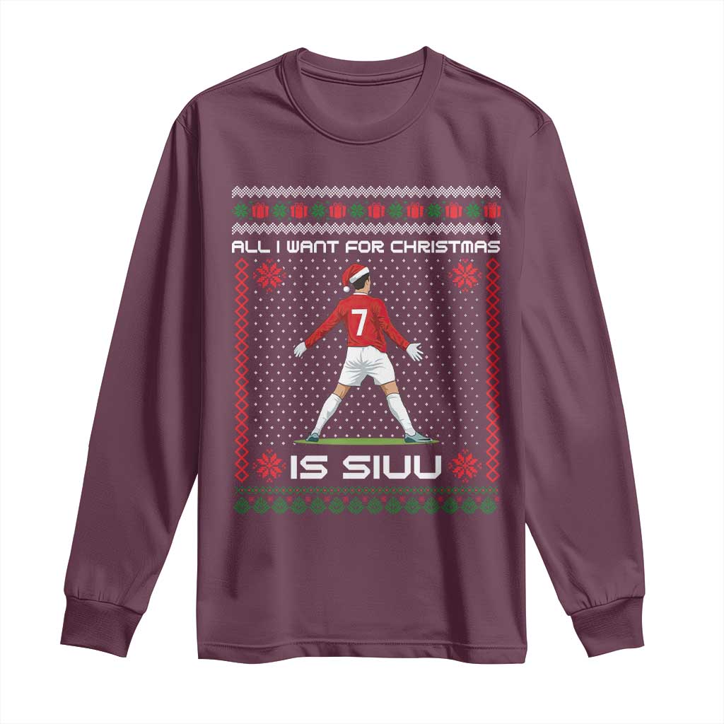 All I Want For Christmas Is Siuu Long Sleeve Shirt Funny Ugly Xmas Sport Fans TS10 Maroon Print Your Wear