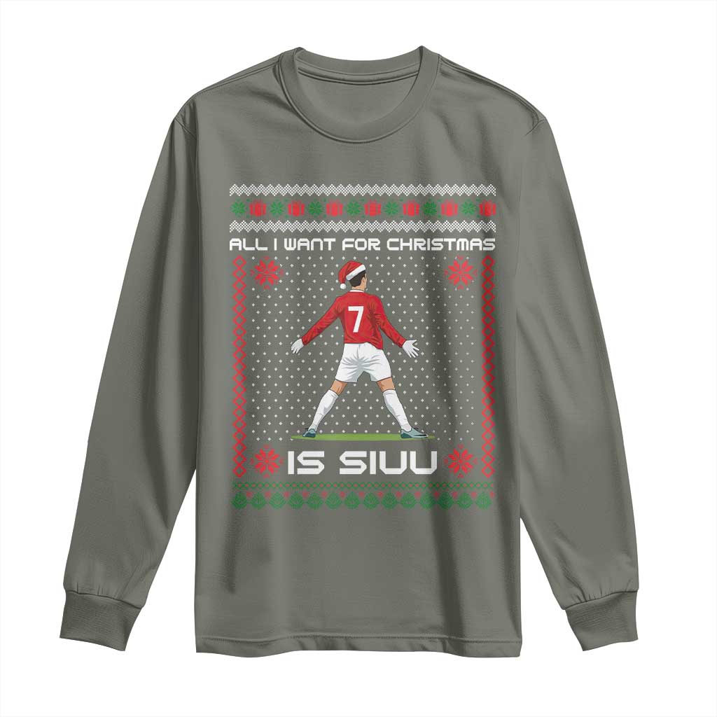 All I Want For Christmas Is Siuu Long Sleeve Shirt Funny Ugly Xmas Sport Fans TS10 Military Green Print Your Wear
