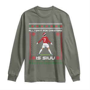 All I Want For Christmas Is Siuu Long Sleeve Shirt Funny Ugly Xmas Sport Fans TS10 Military Green Print Your Wear