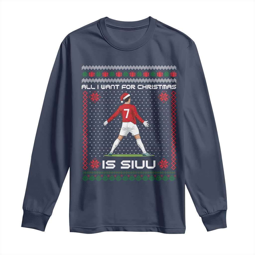 All I Want For Christmas Is Siuu Long Sleeve Shirt Funny Ugly Xmas Sport Fans TS10 Navy Print Your Wear