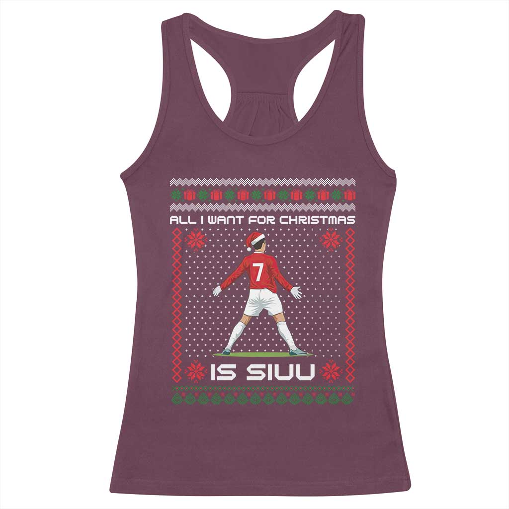 All I Want For Christmas Is Siuu Racerback Tank Top Funny Ugly Xmas Sport Fans TS10 Maroon Print Your Wear