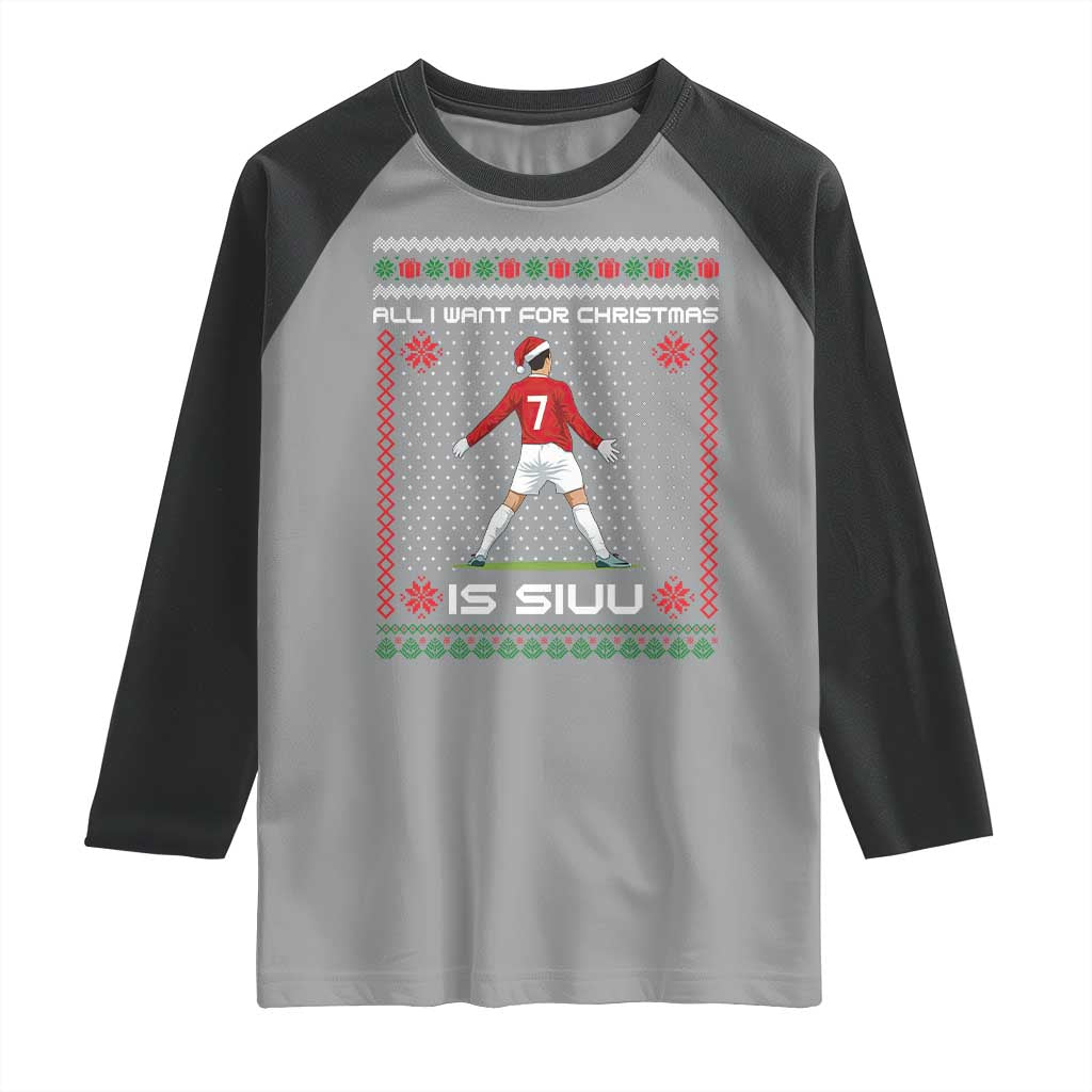 All I Want For Christmas Is Siuu Raglan Shirt Funny Ugly Xmas Sport Fans TS10 Sport Gray Black Print Your Wear