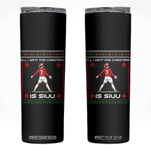 All I Want For Christmas Is Siuu Skinny Tumbler Funny Ugly Xmas Sport Fans TS10 Black Print Your Wear