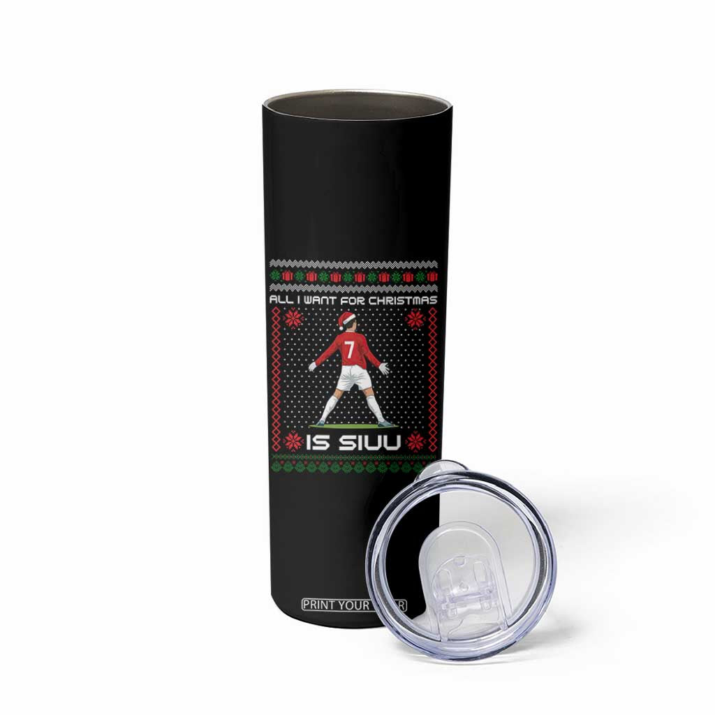All I Want For Christmas Is Siuu Skinny Tumbler Funny Ugly Xmas Sport Fans TS10 Print Your Wear