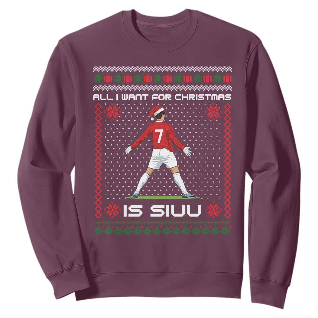 All I Want For Christmas Is Siuu Sweatshirt Funny Ugly Xmas Sport Fans TS10 Maroon Print Your Wear