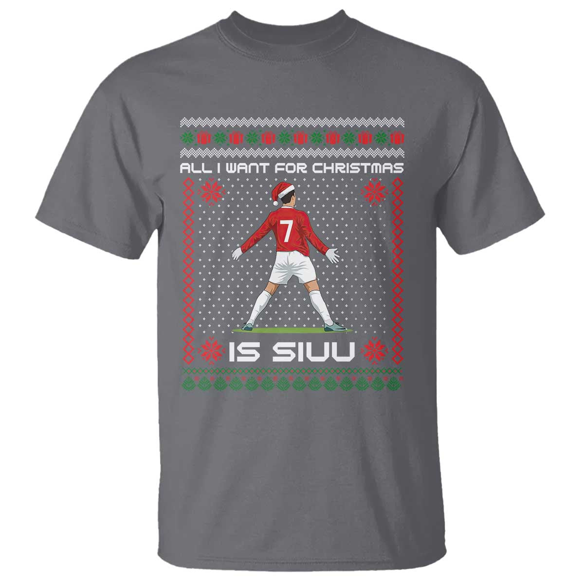 All I Want For Christmas Is Siuu T Shirt Funny Ugly Xmas Sport Fans TS10 Charcoal Print Your Wear