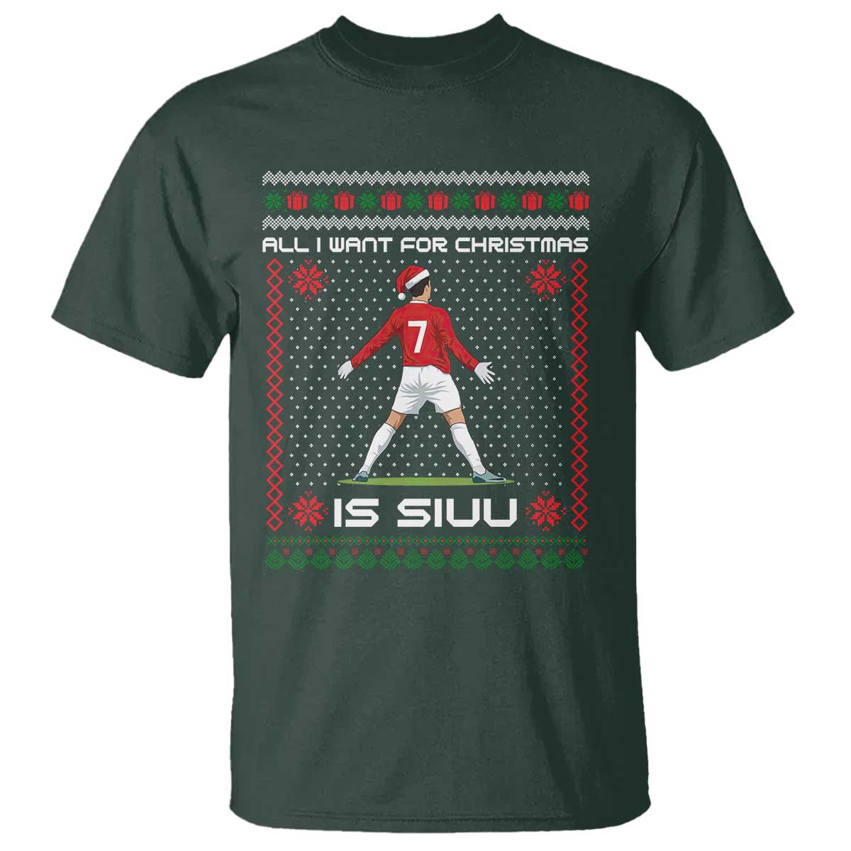 All I Want For Christmas Is Siuu T Shirt Funny Ugly Xmas Sport Fans TS10 Dark Forest Green Print Your Wear