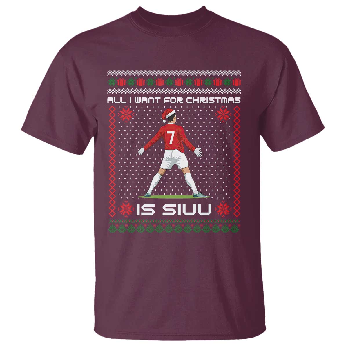 All I Want For Christmas Is Siuu T Shirt Funny Ugly Xmas Sport Fans TS10 Maroon Print Your Wear