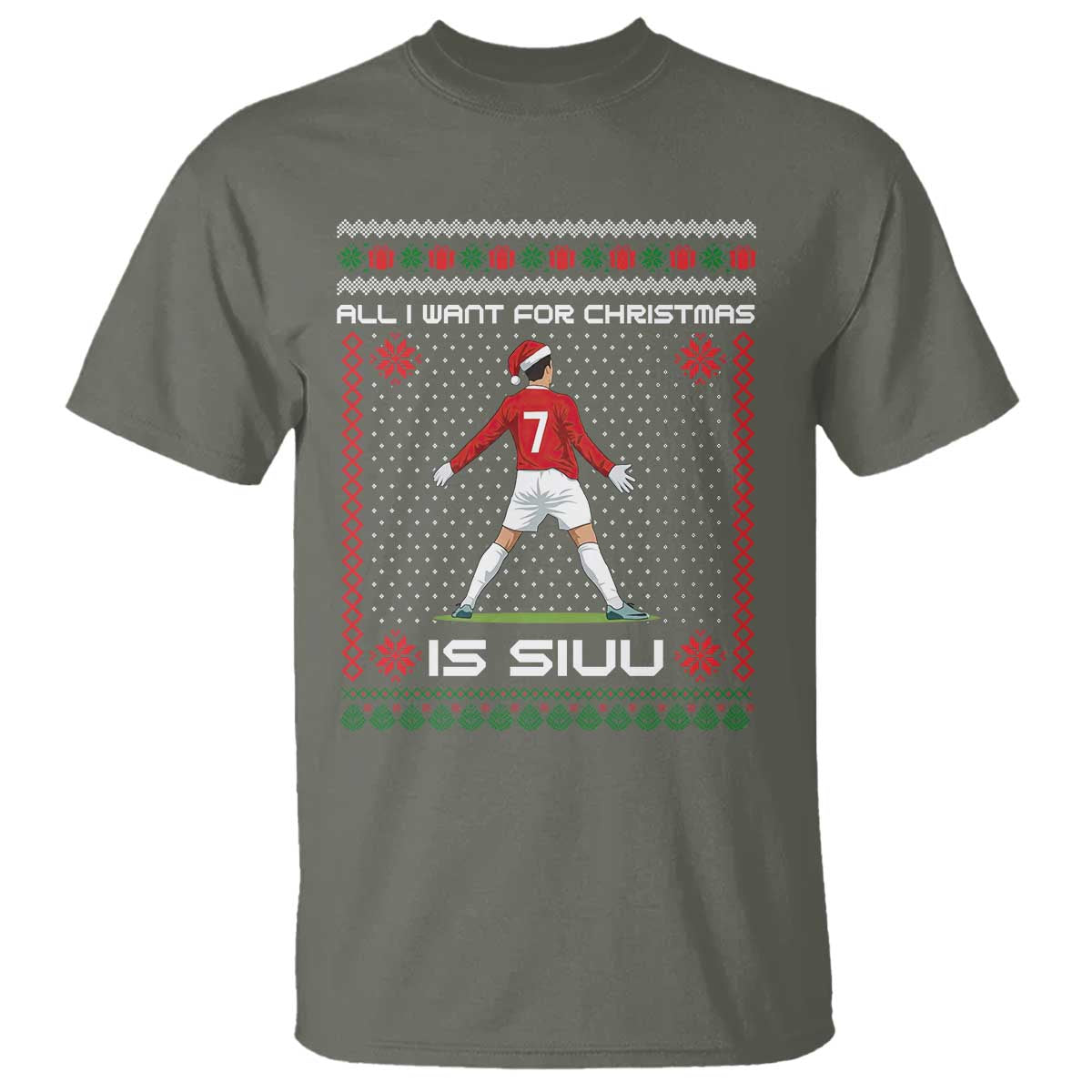 All I Want For Christmas Is Siuu T Shirt Funny Ugly Xmas Sport Fans TS10 Military Green Print Your Wear