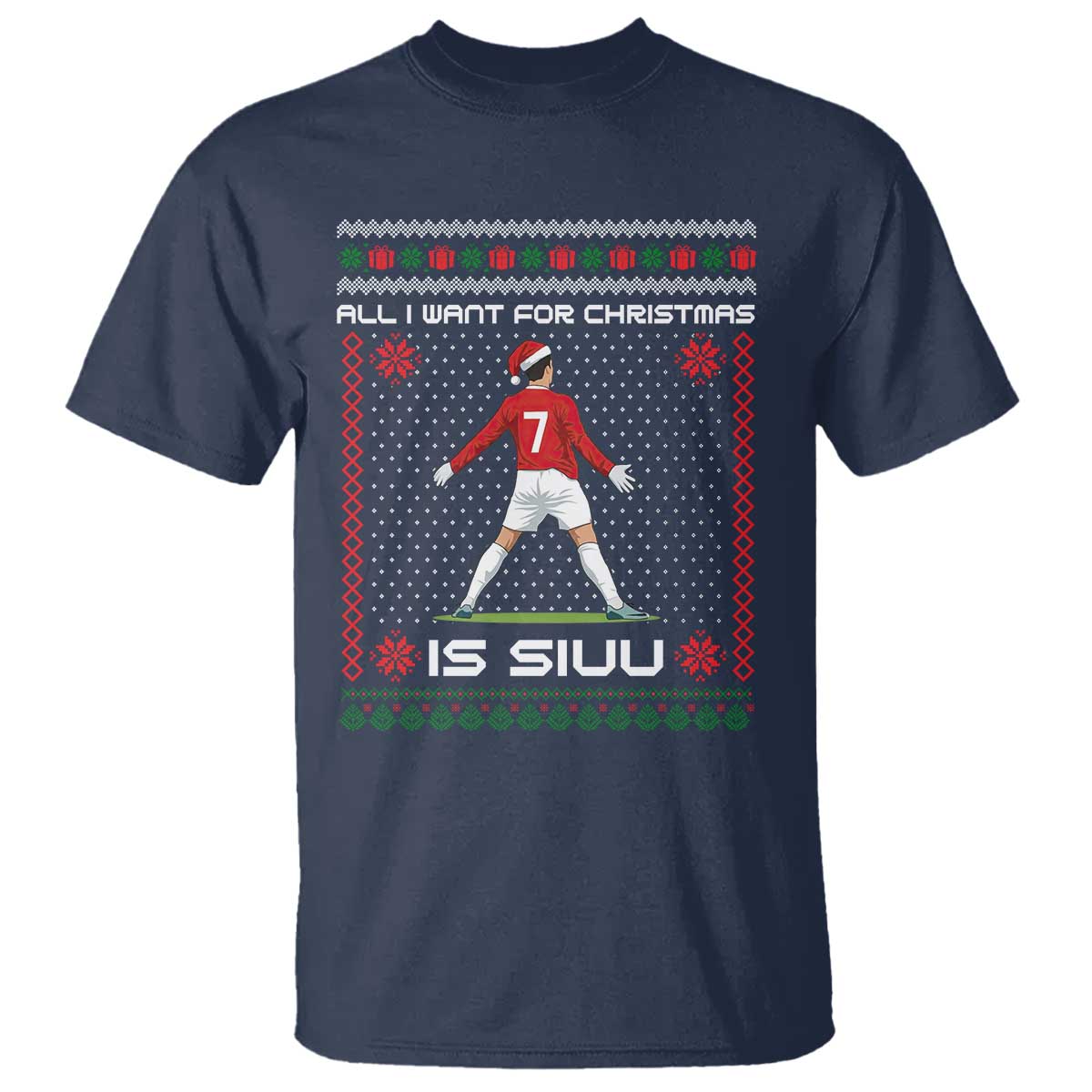 All I Want For Christmas Is Siuu T Shirt Funny Ugly Xmas Sport Fans TS10 Navy Print Your Wear