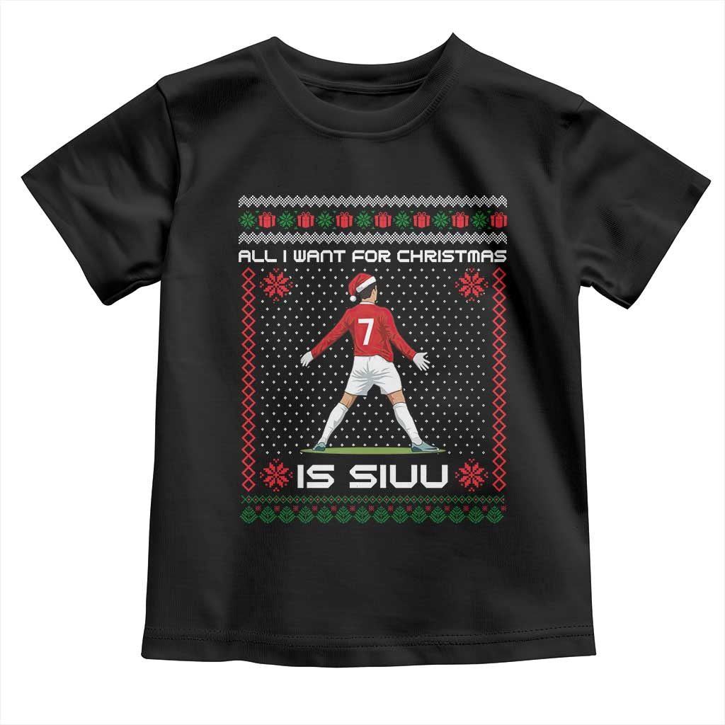 All I Want For Christmas Is Siuu Toddler T Shirt Funny Ugly Xmas Sport Fans TS10 Black Print Your Wear