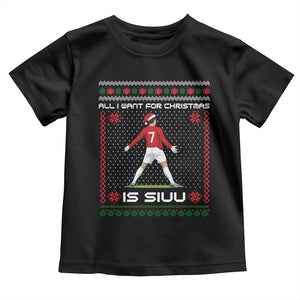 All I Want For Christmas Is Siuu Toddler T Shirt Funny Ugly Xmas Sport Fans TS10 Black Print Your Wear