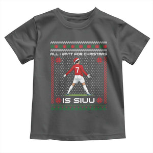 All I Want For Christmas Is Siuu Toddler T Shirt Funny Ugly Xmas Sport Fans TS10 Dark Heather Print Your Wear