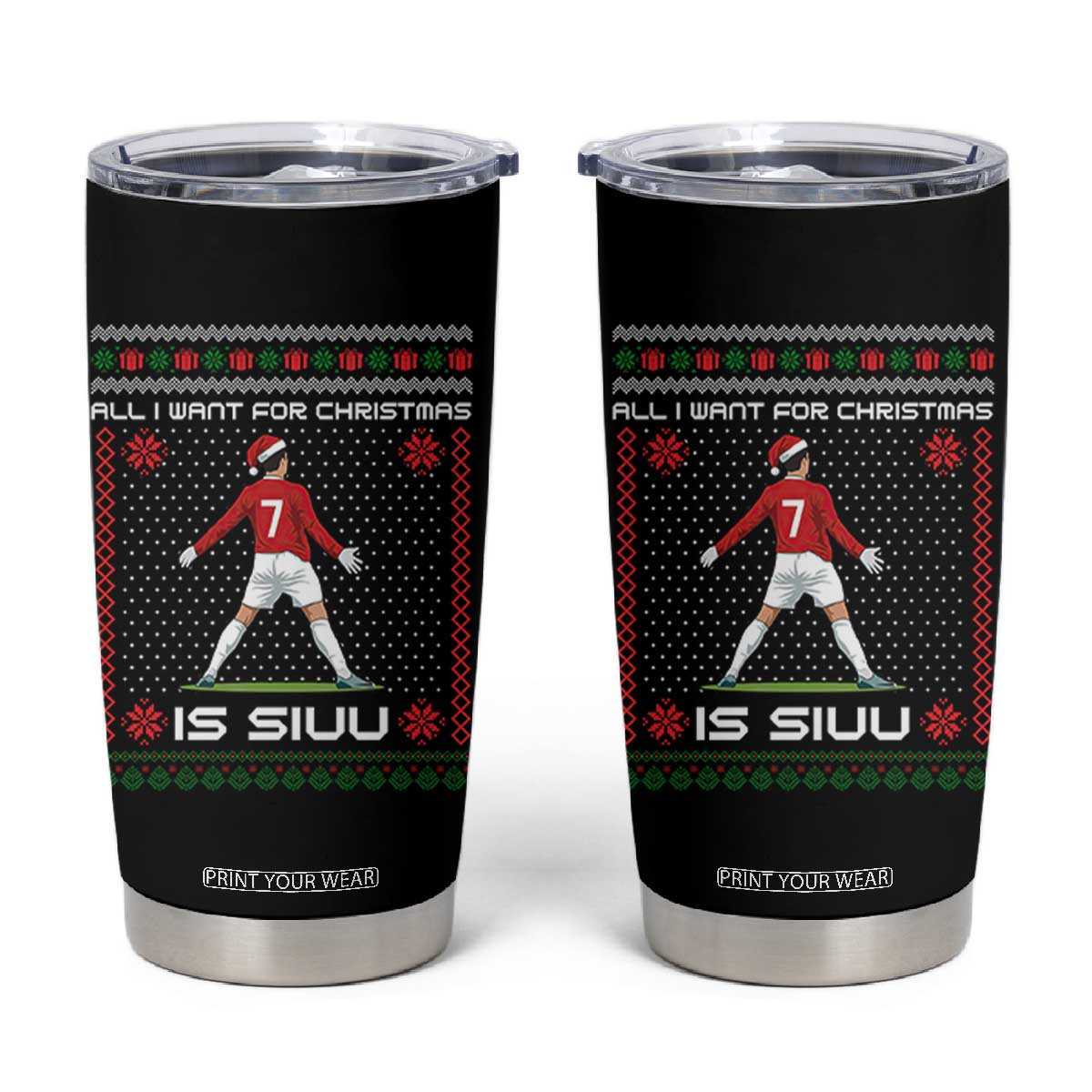 All I Want For Christmas Is Siuu Tumbler Cup Funny Ugly Xmas Sport Fans TS10 Black Print Your Wear