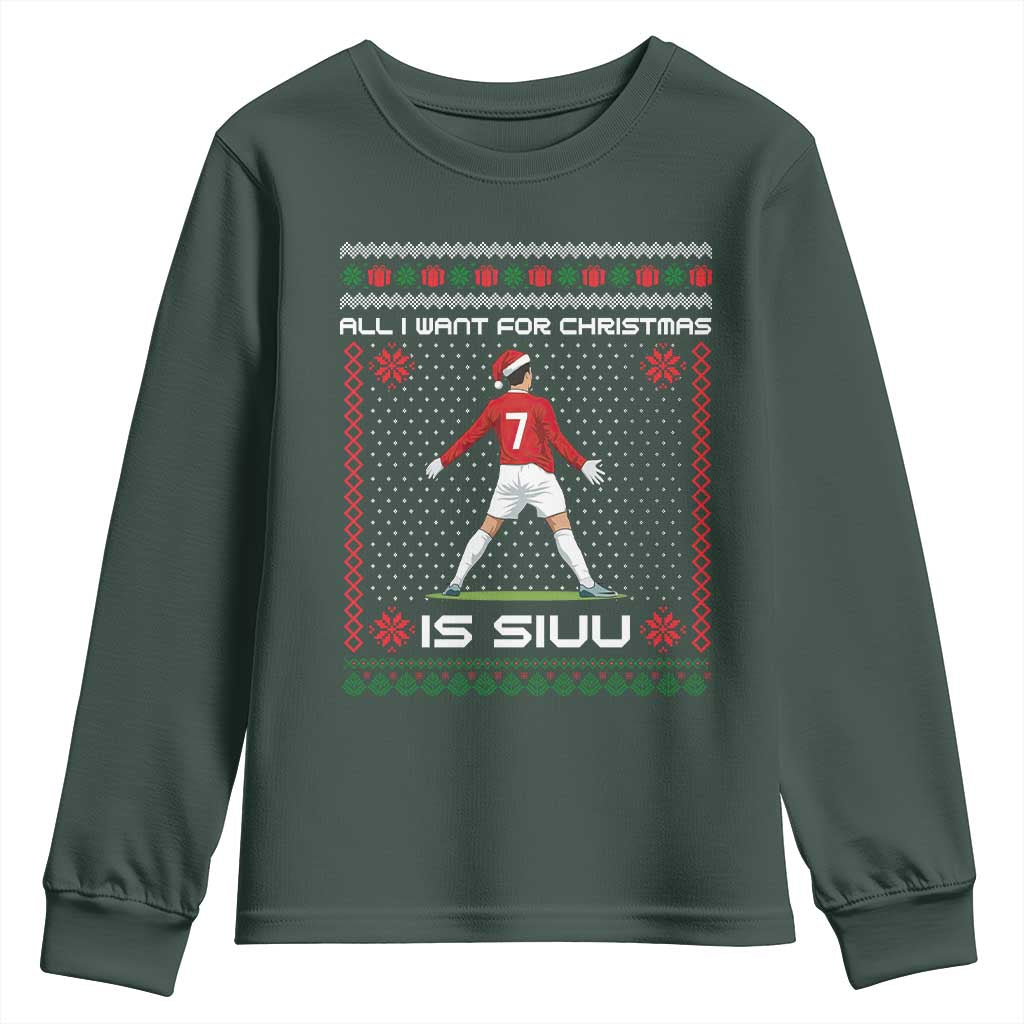 All I Want For Christmas Is Siuu Youth Sweatshirt Funny Ugly Xmas Sport Fans TS10 Dark Forest Green Print Your Wear