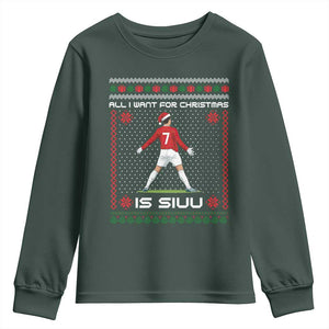 All I Want For Christmas Is Siuu Youth Sweatshirt Funny Ugly Xmas Sport Fans TS10 Dark Forest Green Print Your Wear