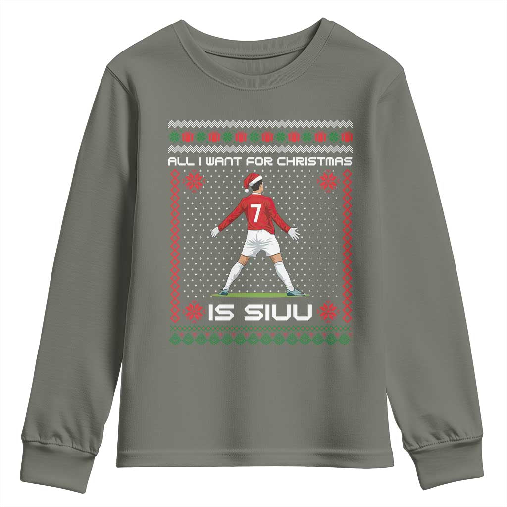 All I Want For Christmas Is Siuu Youth Sweatshirt Funny Ugly Xmas Sport Fans TS10 Military Green Print Your Wear