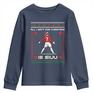 All I Want For Christmas Is Siuu Youth Sweatshirt Funny Ugly Xmas Sport Fans TS10 Navy Print Your Wear