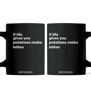 Life Gives Potatoes Make Latkes Coffee Mug Funny Hanukkah Gift Jewish Holiday TS10 Black Print Your Wear