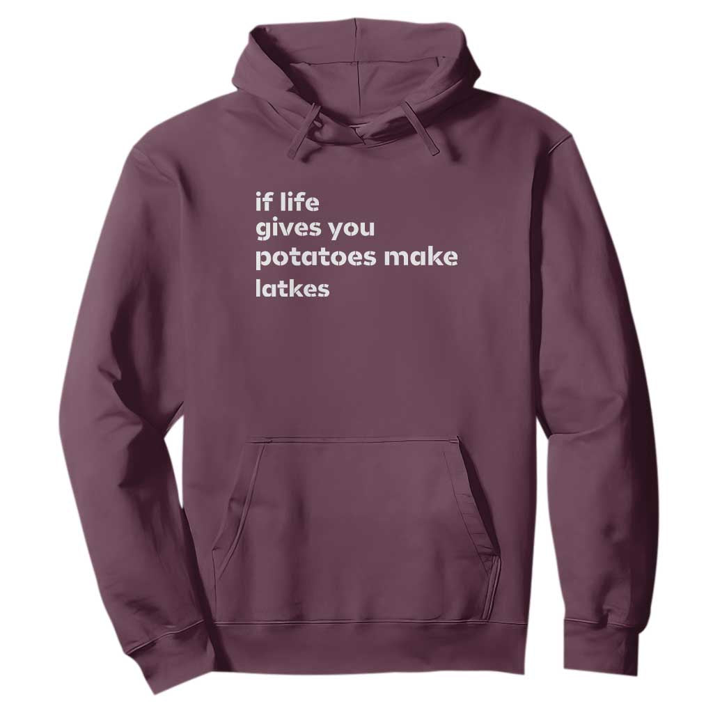 Life Gives Potatoes Make Latkes Hoodie Funny Hanukkah Gift Jewish Holiday TS10 Maroon Print Your Wear