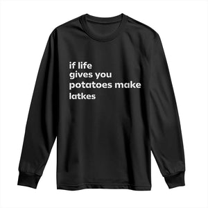 Life Gives Potatoes Make Latkes Long Sleeve Shirt Funny Hanukkah Gift Jewish Holiday TS10 Black Print Your Wear