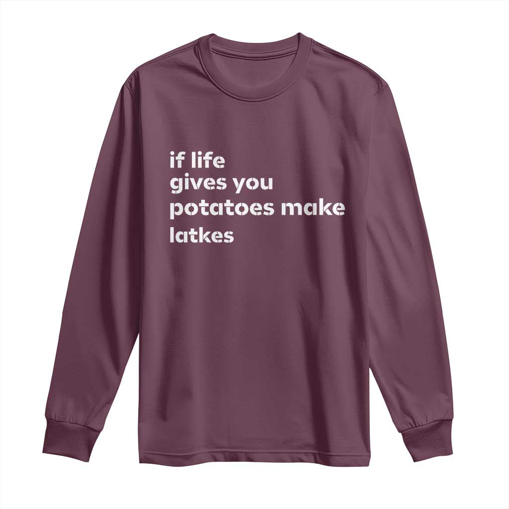 Life Gives Potatoes Make Latkes Long Sleeve Shirt Funny Hanukkah Gift Jewish Holiday TS10 Maroon Print Your Wear