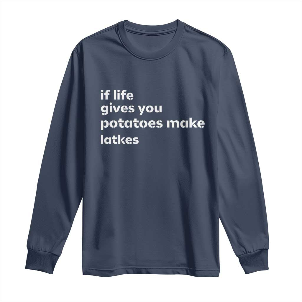 Life Gives Potatoes Make Latkes Long Sleeve Shirt Funny Hanukkah Gift Jewish Holiday TS10 Navy Print Your Wear