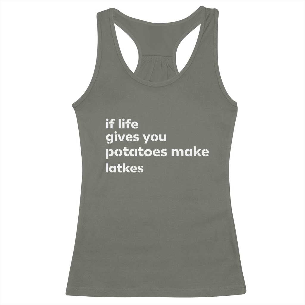 Life Gives Potatoes Make Latkes Racerback Tank Top Funny Hanukkah Gift Jewish Holiday TS10 Military Green Print Your Wear
