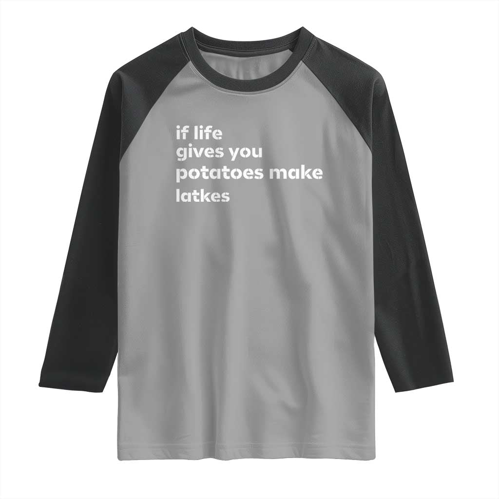 Life Gives Potatoes Make Latkes Raglan Shirt Funny Hanukkah Gift Jewish Holiday TS10 Sport Gray Black Print Your Wear