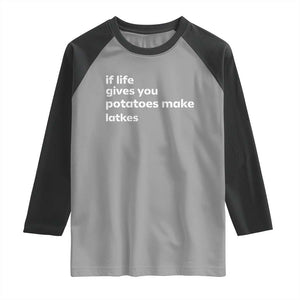 Life Gives Potatoes Make Latkes Raglan Shirt Funny Hanukkah Gift Jewish Holiday TS10 Sport Gray Black Print Your Wear