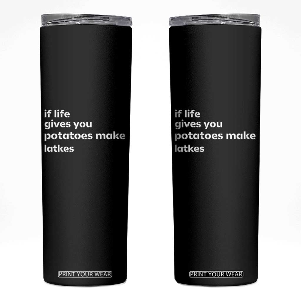 Life Gives Potatoes Make Latkes Skinny Tumbler Funny Hanukkah Gift Jewish Holiday TS10 Black Print Your Wear
