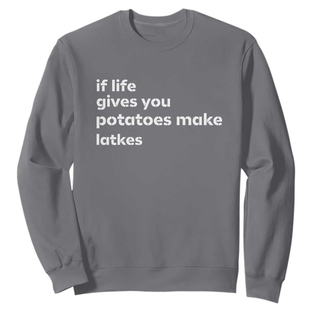 Life Gives Potatoes Make Latkes Sweatshirt Funny Hanukkah Gift Jewish Holiday TS10 Charcoal Print Your Wear