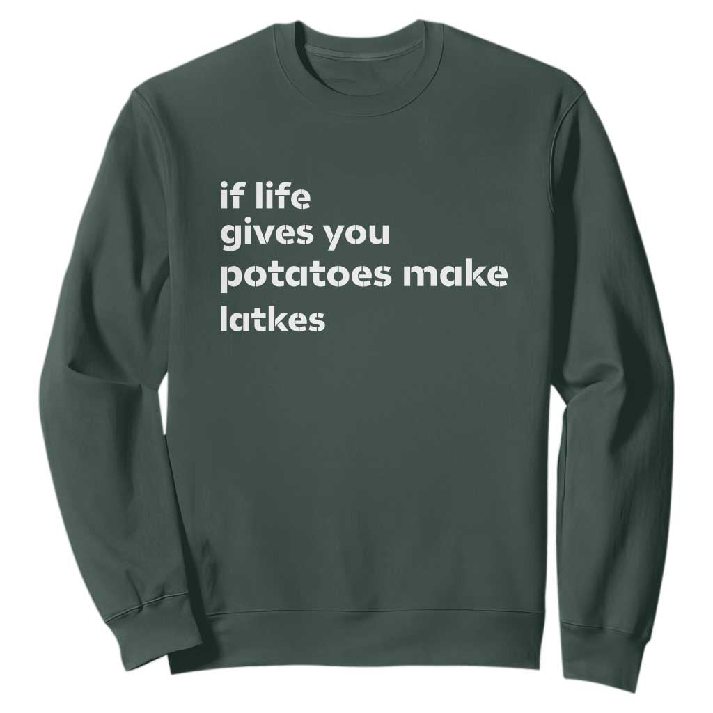 Life Gives Potatoes Make Latkes Sweatshirt Funny Hanukkah Gift Jewish Holiday TS10 Dark Forest Green Print Your Wear