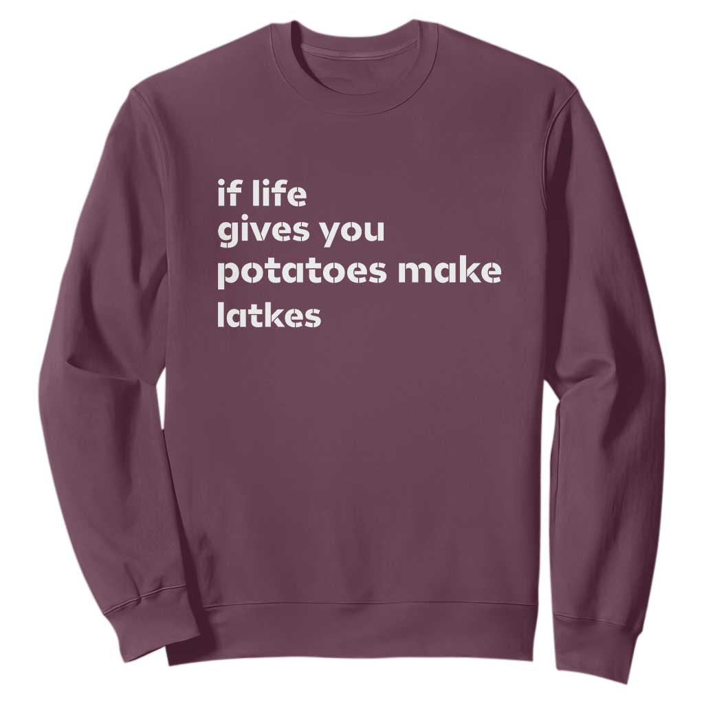 Life Gives Potatoes Make Latkes Sweatshirt Funny Hanukkah Gift Jewish Holiday TS10 Maroon Print Your Wear