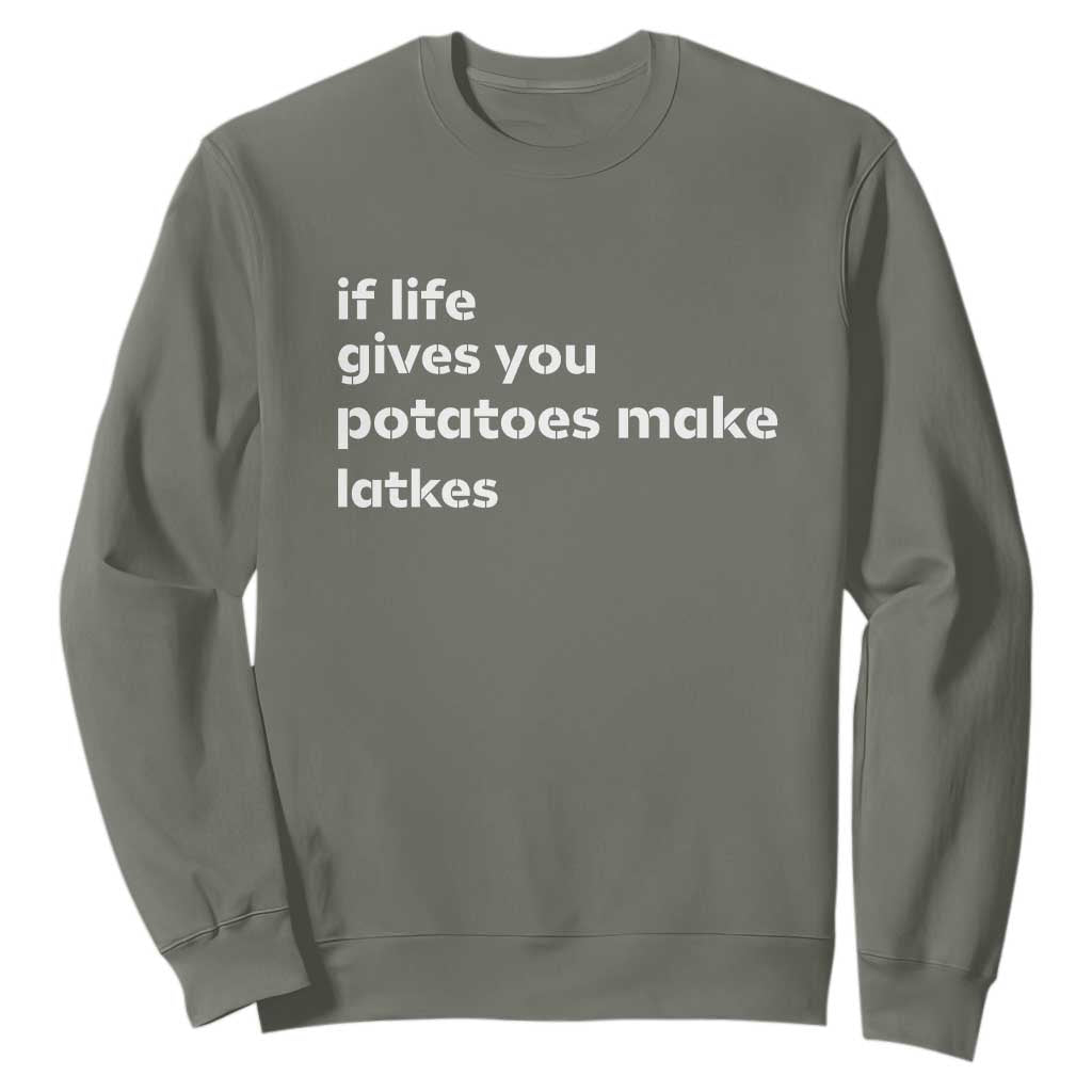 Life Gives Potatoes Make Latkes Sweatshirt Funny Hanukkah Gift Jewish Holiday TS10 Military Green Print Your Wear