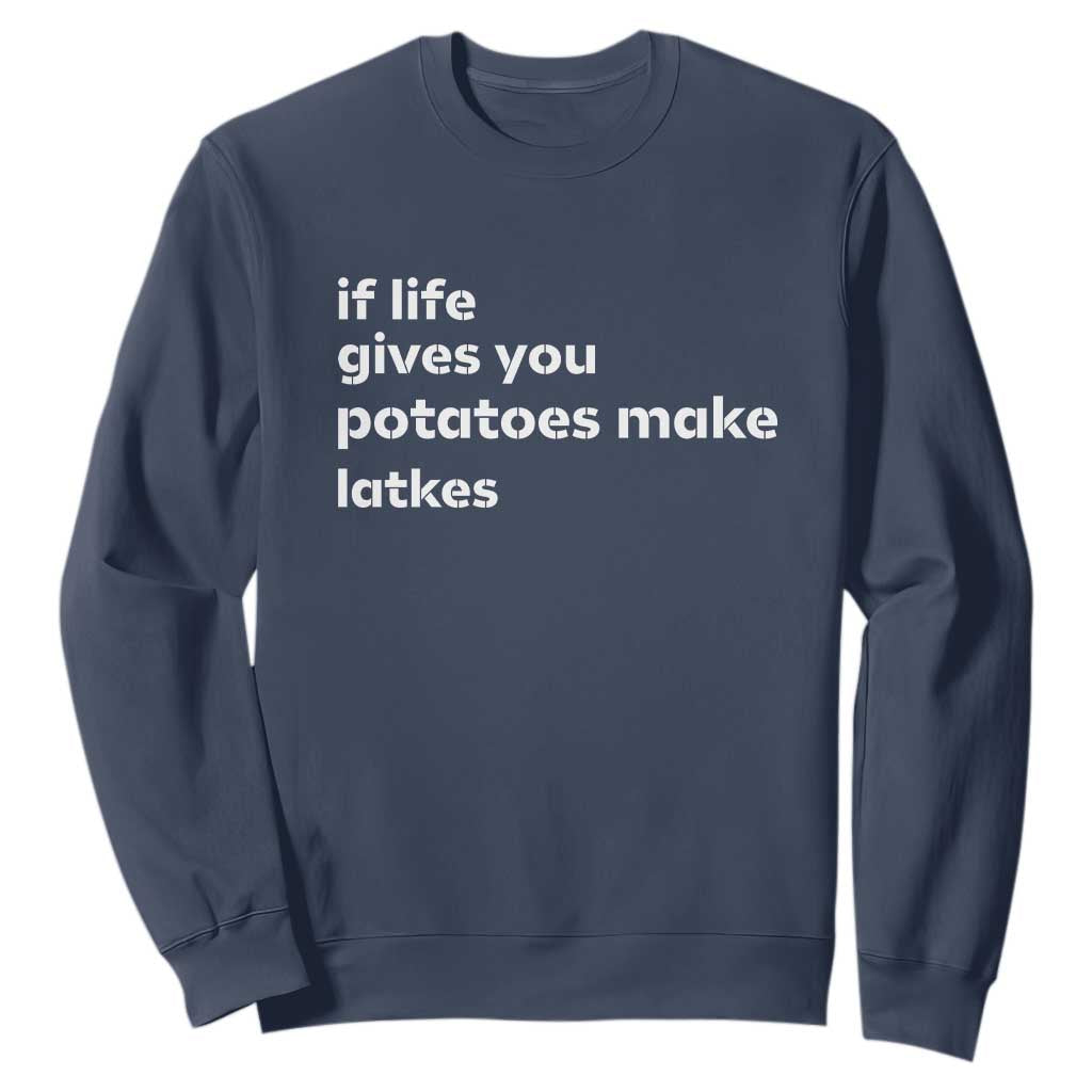 Life Gives Potatoes Make Latkes Sweatshirt Funny Hanukkah Gift Jewish Holiday TS10 Navy Print Your Wear