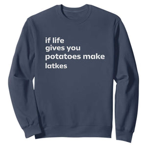 Life Gives Potatoes Make Latkes Sweatshirt Funny Hanukkah Gift Jewish Holiday TS10 Navy Print Your Wear
