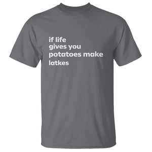 Life Gives Potatoes Make Latkes T Shirt Funny Hanukkah Gift Jewish Holiday TS10 Charcoal Print Your Wear