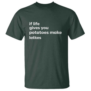Life Gives Potatoes Make Latkes T Shirt Funny Hanukkah Gift Jewish Holiday TS10 Dark Forest Green Print Your Wear