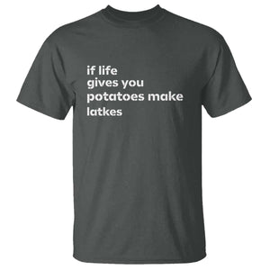 Life Gives Potatoes Make Latkes T Shirt Funny Hanukkah Gift Jewish Holiday TS10 Dark Heather Print Your Wear