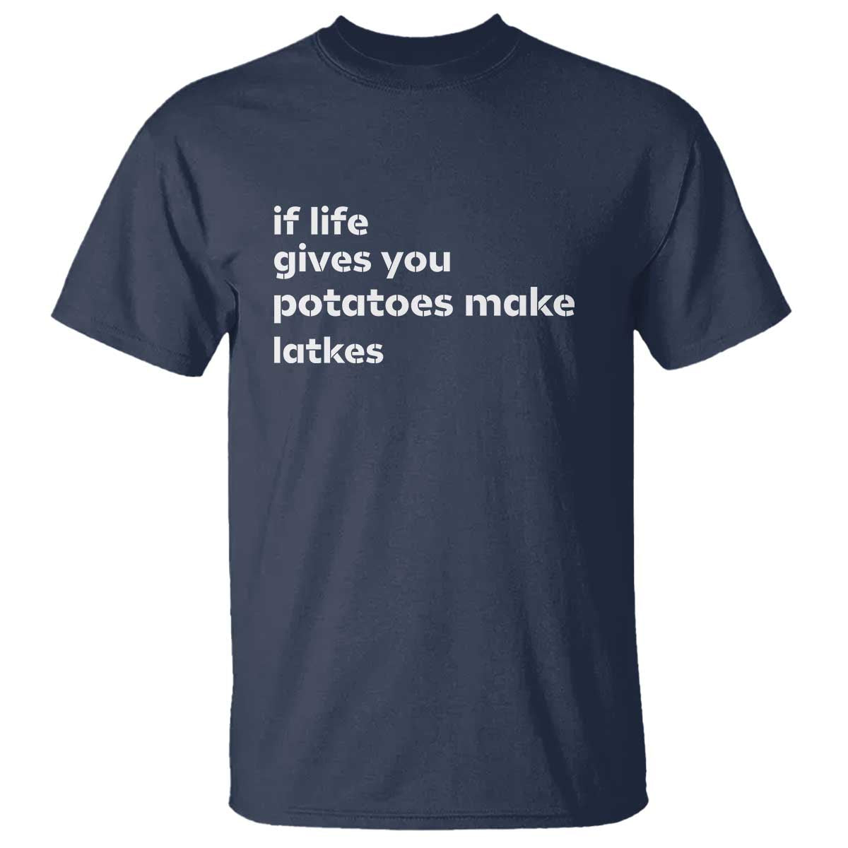 Life Gives Potatoes Make Latkes T Shirt Funny Hanukkah Gift Jewish Holiday TS10 Navy Print Your Wear