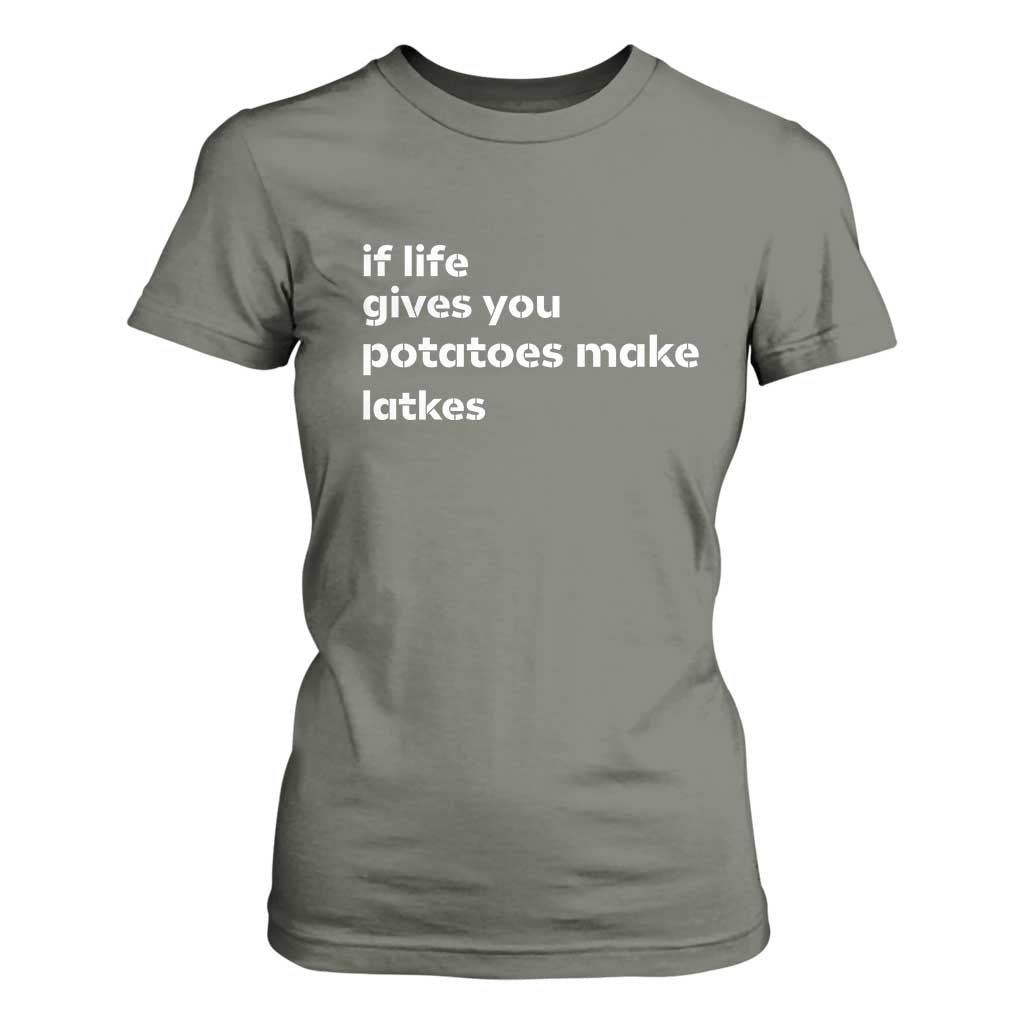 Life Gives Potatoes Make Latkes T Shirt For Women Funny Hanukkah Gift Jewish Holiday TS10 Military Green Print Your Wear