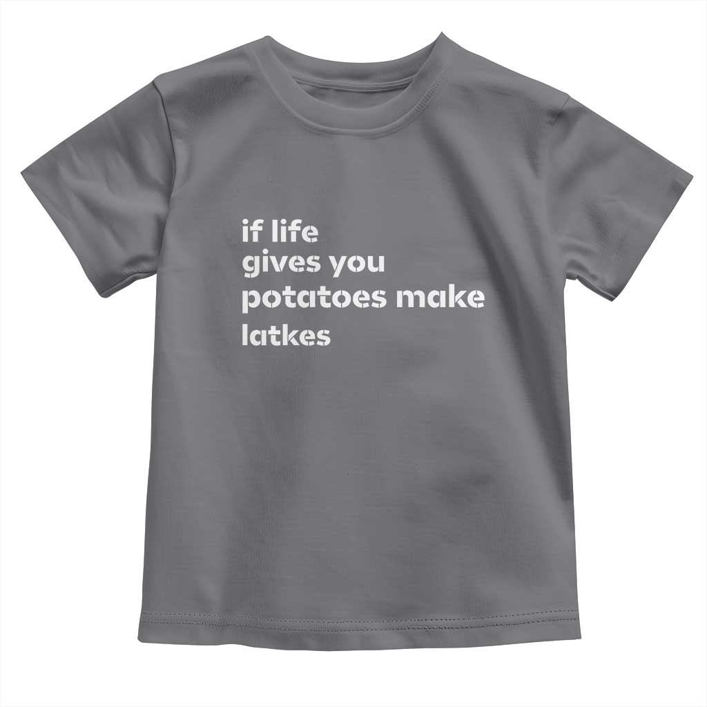 Life Gives Potatoes Make Latkes Toddler T Shirt Funny Hanukkah Gift Jewish Holiday TS10 Charcoal Print Your Wear