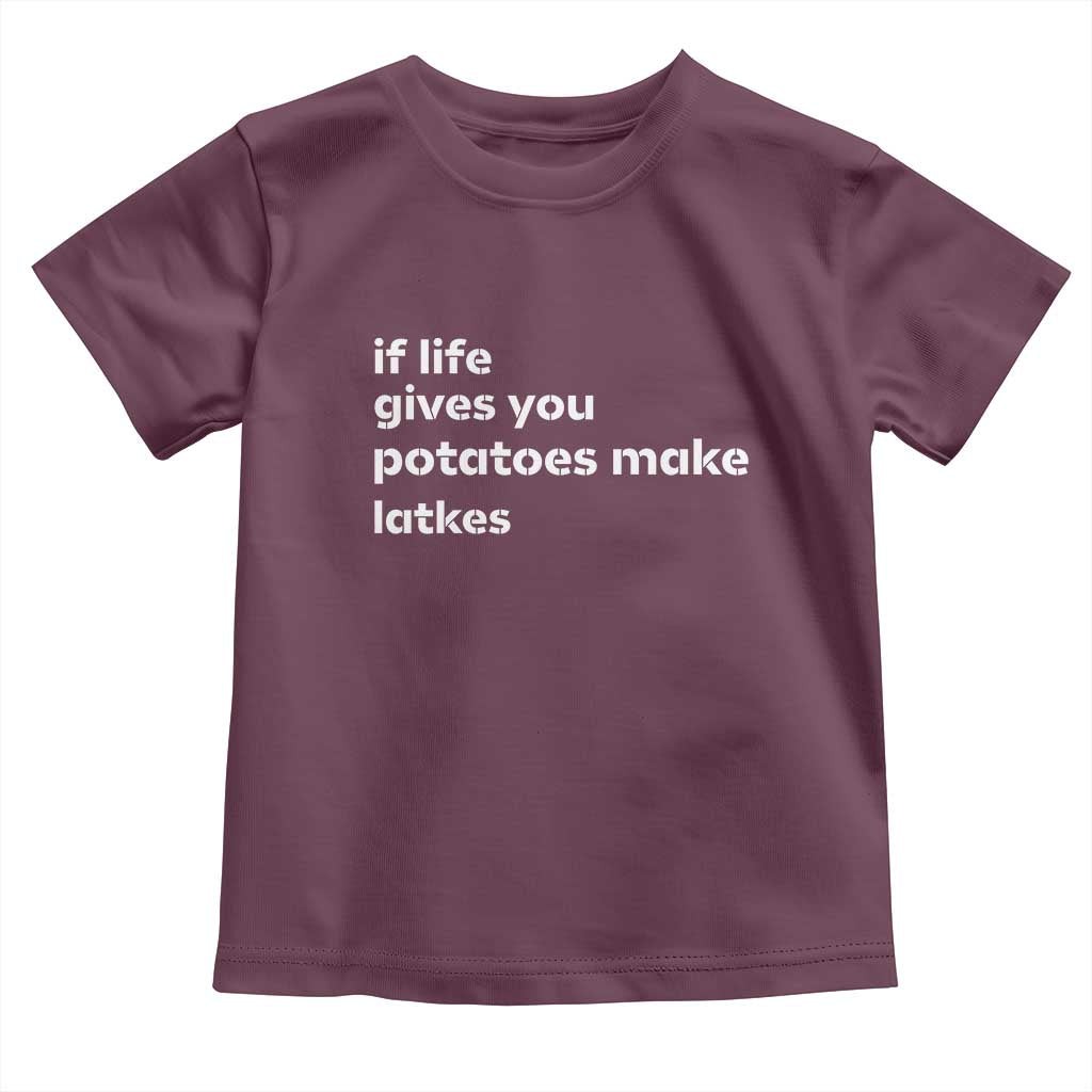 Life Gives Potatoes Make Latkes Toddler T Shirt Funny Hanukkah Gift Jewish Holiday TS10 Maroon Print Your Wear