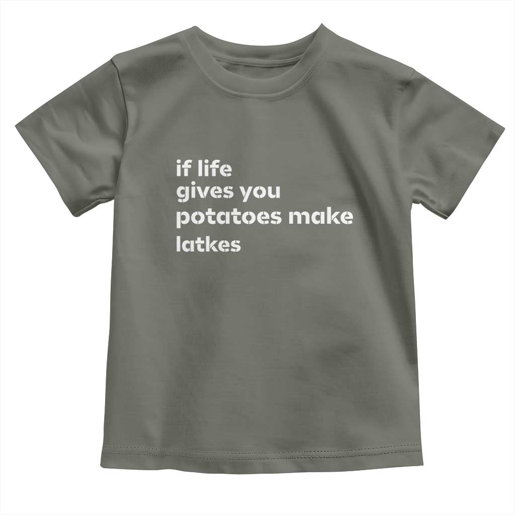 Life Gives Potatoes Make Latkes Toddler T Shirt Funny Hanukkah Gift Jewish Holiday TS10 Military Green Print Your Wear
