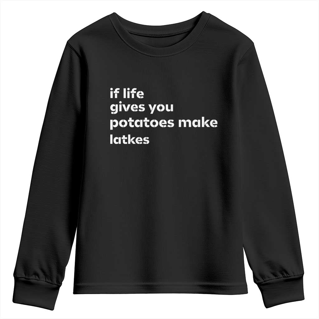Life Gives Potatoes Make Latkes Youth Sweatshirt Funny Hanukkah Gift Jewish Holiday TS10 Black Print Your Wear