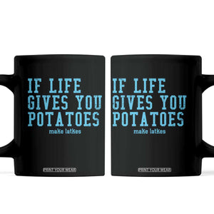 If Life Gives You Potatoes Make Latkes Coffee Mug Funny Hanukkah Gift Jewish Holiday TS10 Black Print Your Wear