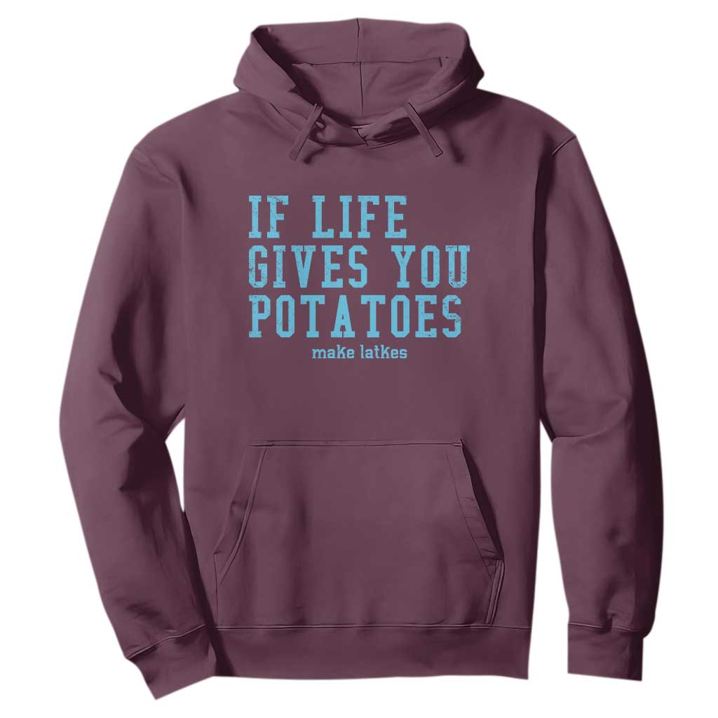 If Life Gives You Potatoes Make Latkes Hoodie Funny Hanukkah Gift Jewish Holiday TS10 Maroon Print Your Wear