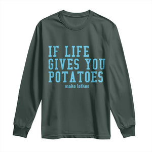 If Life Gives You Potatoes Make Latkes Long Sleeve Shirt Funny Hanukkah Gift Jewish Holiday TS10 Dark Forest Green Print Your Wear