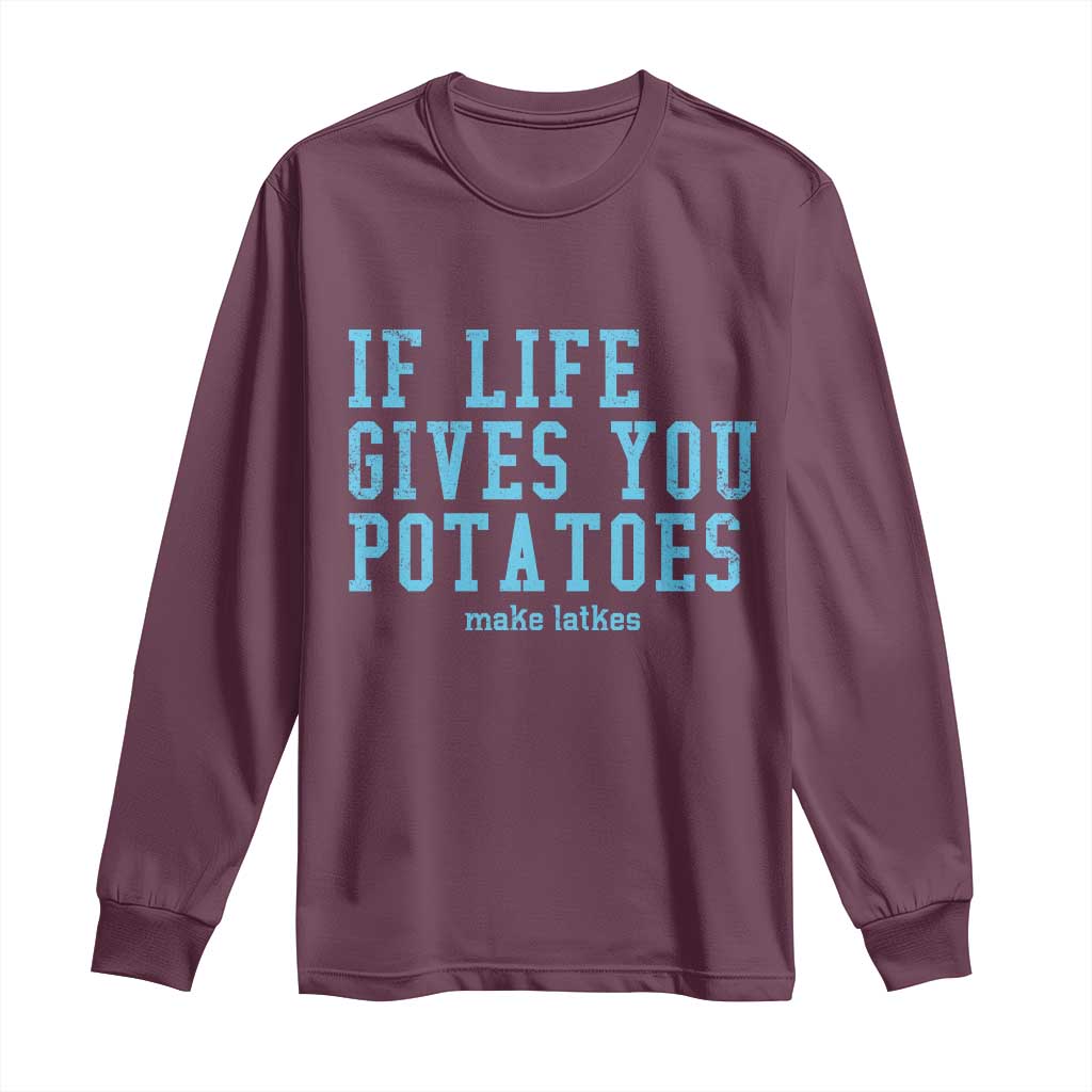 If Life Gives You Potatoes Make Latkes Long Sleeve Shirt Funny Hanukkah Gift Jewish Holiday TS10 Maroon Print Your Wear